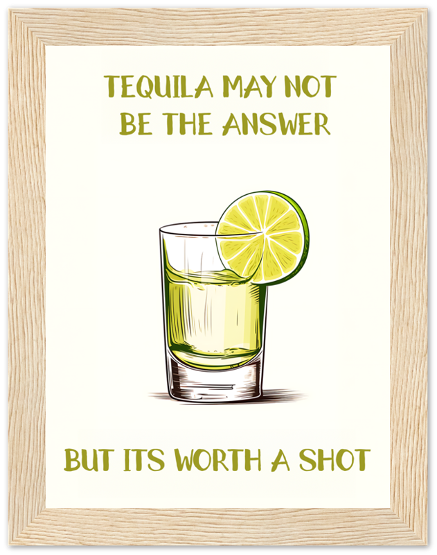A framed illustration of a shot of tequila with a lime slice and the phrase "Tequila may not be the answer but it's worth a shot."