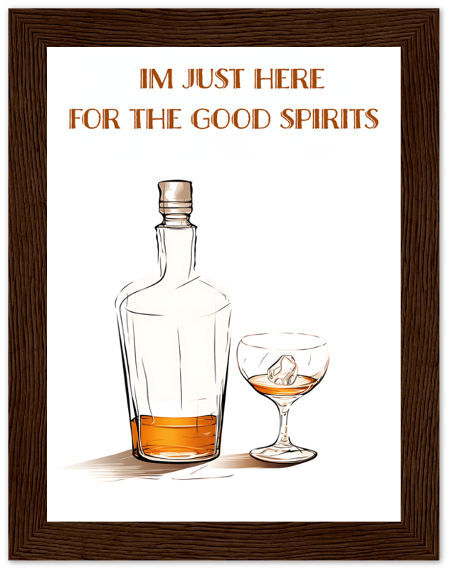 Illustration of a bottle and a glass of liquor with the phrase "I'm just here for the good spirits."