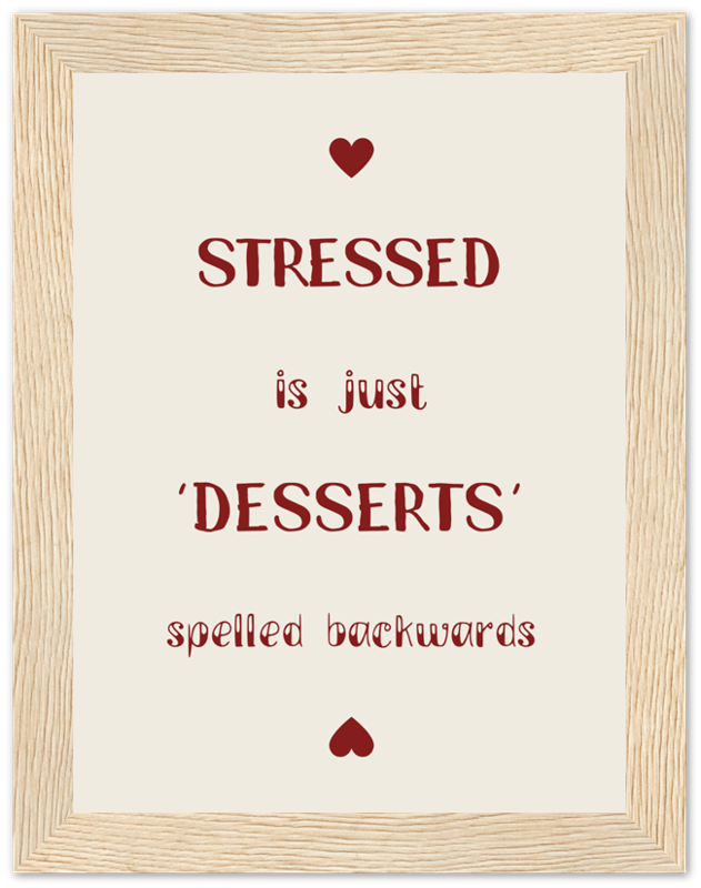 Motivational poster stating "STRESSED is just 'DESSERTS' spelled backwards" with heart symbols.