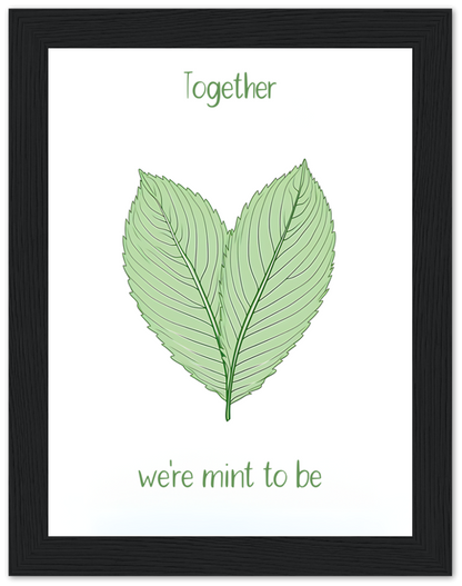 Two leaves forming a heart shape with the text "Together we're mint to be" inside a black frame.