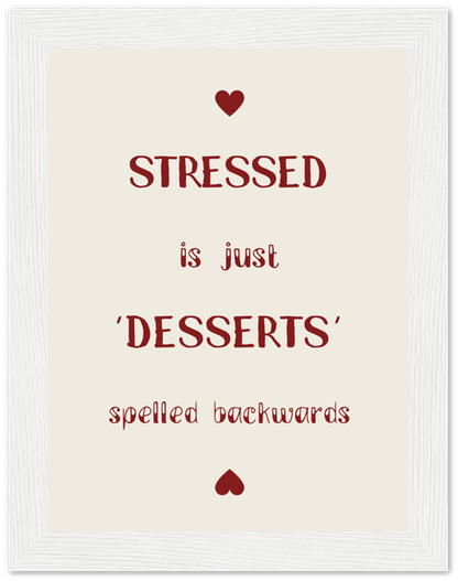 Motivational quote in a frame, "STRESSED is just 'DESSERTS' spelled backwards," with heart symbols.