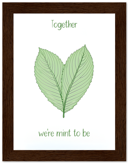 A framed illustration of two leaves forming a heart shape with the text "Together we're mint to be."