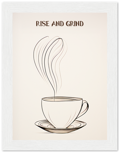 Minimalist poster with a stylized steaming coffee cup and the phrase "RISE AND GRIND."