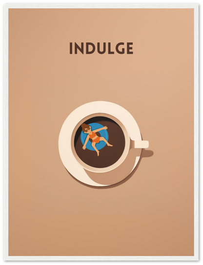 A poster with the word "INDULGE" above a top-view illustration of a person relaxing in a coffee cup like a hot tub.
