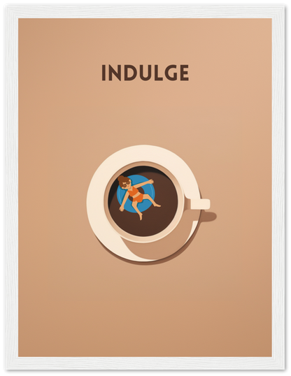 A framed poster with the word "INDULGE" above a coffee cup containing a miniature person relaxing.