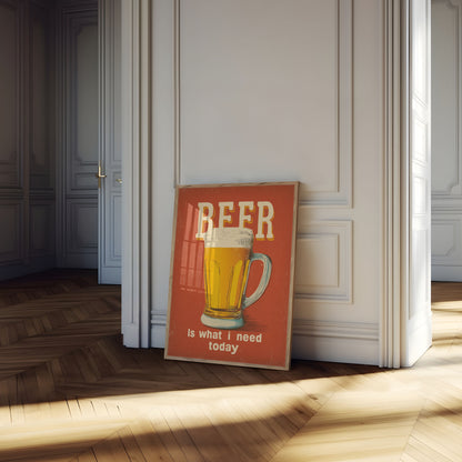 Beer is What I Need Poster