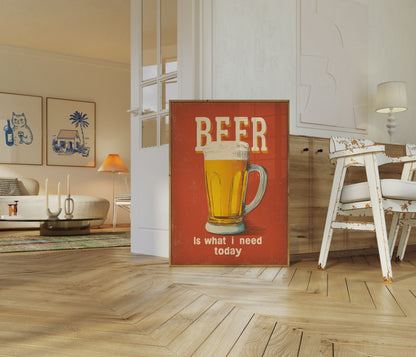 Beer is What I Need Poster