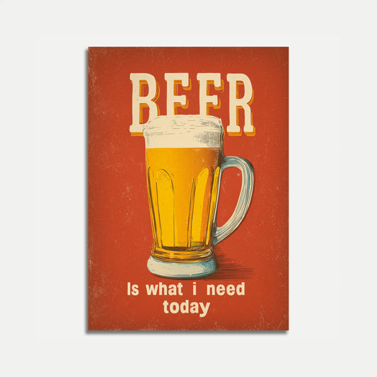 Beer is What I Need Poster