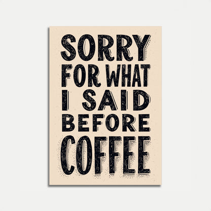 Sorry für das, was ich vor dem Kaffee gesagt habe-Poster