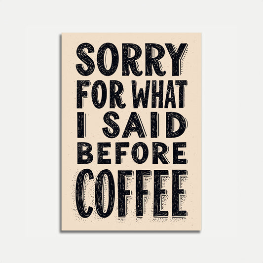 Sorry For What I Said Before Coffee Poster