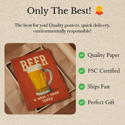 Beer is What I Need Poster