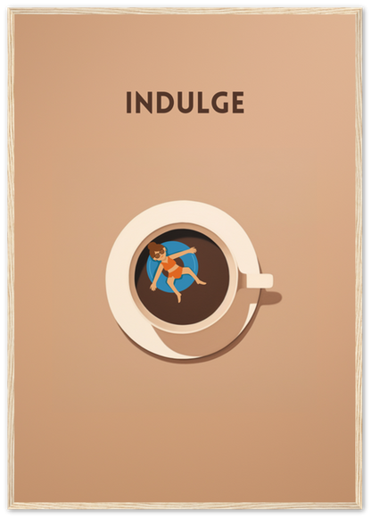 A poster with the word "INDULGE" above a top-view illustration of a person relaxing in a coffee cup like a hot tub.
