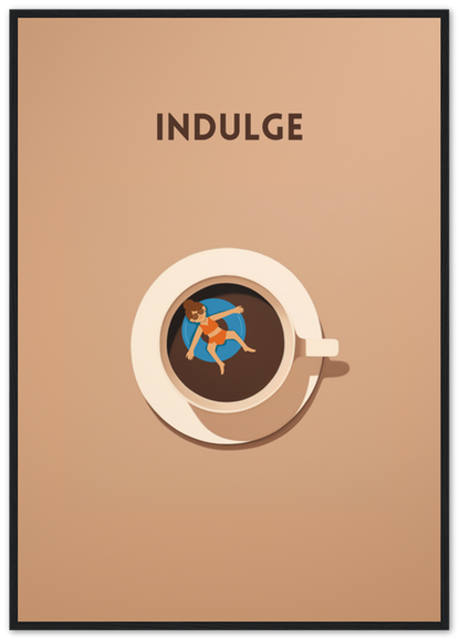 A framed poster with the word "INDULGE" above a coffee cup containing a miniature person relaxing.